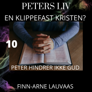 Peters liv: En klippefast kristen? - 10 Peter hindrer ikke Gud