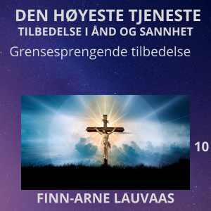 Tilbedelse: Den høyestes tjeneste - 10 Grensesprengende tilbedelse