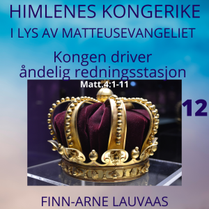 Matteus: Kongens fødsel inn i vår verden - 12 Kongens redningsarbeide