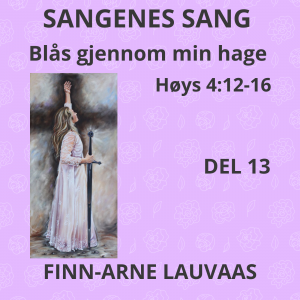 Høysangen - 13 Kom, blås gjennom min have