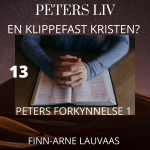 Peters liv: En klippefast kristen? - 13 Peters forkynnelse 1