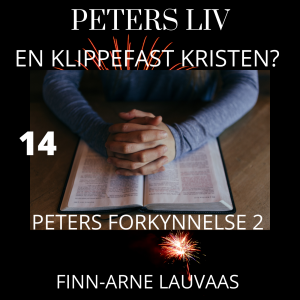 Peters liv: En klippefast kristen? - 14 Peters forkynnelse 2