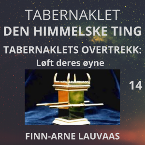 Tabernaklet - 14 Tabernaklets overtrekk: Løft deres øyne