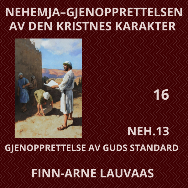 Nehemja - 16 Gjenopprettelse til Guds standard og Ånden vil fullføre verket