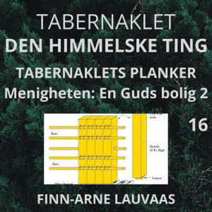 Tabernaklet - 16 Plankene: En Guds bolig 2