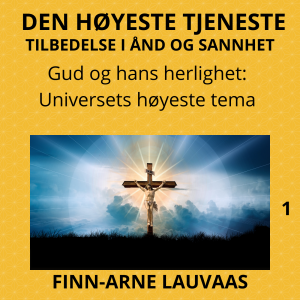 Tilbedelse: Den høyestes tjeneste - 01 Tilbedelse: Gud og hans herlighet, universets høyeste tema