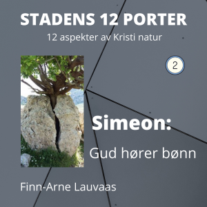Stadens 12 porter - 02 Simeon; og Gud som hører bønn