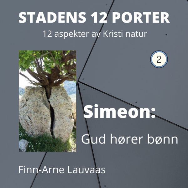Stadens 12 porter - 02 Simeon; og Gud som hører bønn