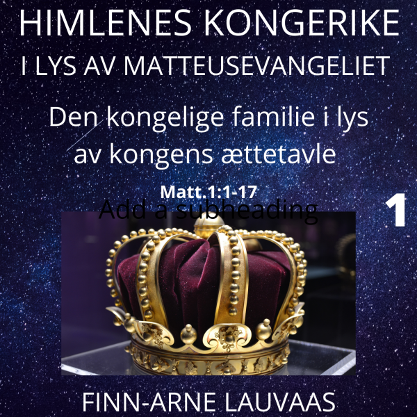 Matteus: Kongens fødsel inn i vår verden - 01 Den kongelige familie i lys av kongens ættetavle