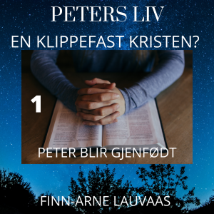 Peters liv: En klippefast kristen? - 01 Peter blir gjenfødt