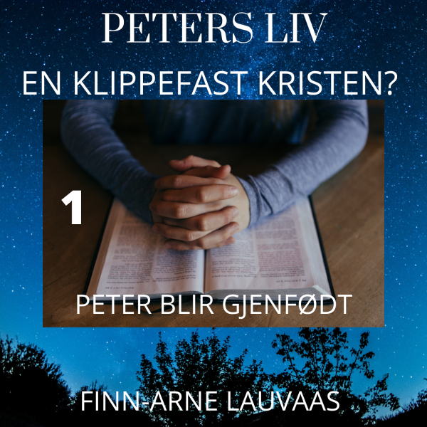 Peters liv: En klippefast kristen? - 01 Peter blir gjenfødt