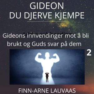 Gideon - 02 Gideons innvendinger mot å bli brukt og Guds svar på dem