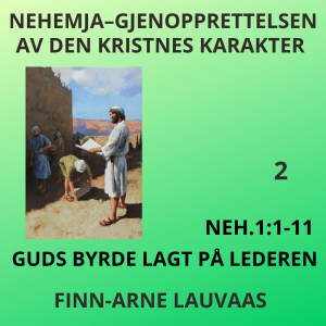 Nehemja - 02 Guds byrde lagt på lederen