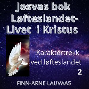Josvas bok - 02 Løfteslandet – Livet i Kristus 2: Karaktertrekk