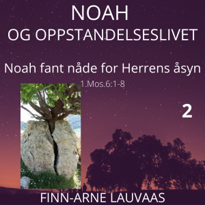 Noah - 02 Noah fant nåde for Herrens åsyn