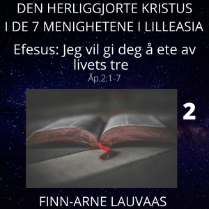 De sju sendebrevene Åp. 1-3 - 02 Efesus: Jeg vil gi deg å ete av livets tre