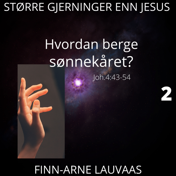 Større gjerninger enn Jesus - 02 Hvordan berge sønnekåret?