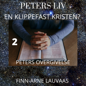 Peters liv: En klippefast kristen? - 02 Peters overgivelse