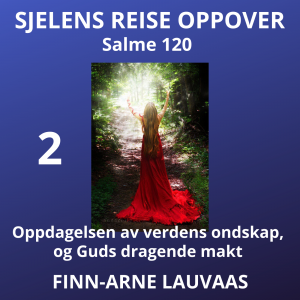 Salmene - 02 Oppdagelsen av verdens ondskap og Guds dragende makt Salme 120