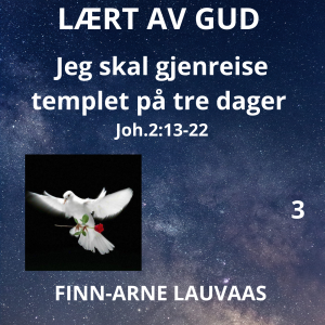 Lært av Gud - 03 Jeg skal gjenreise templet på tre dager