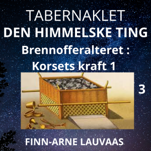Tabernaklet - 03 Brennofferalteret: Korsets kraft 1