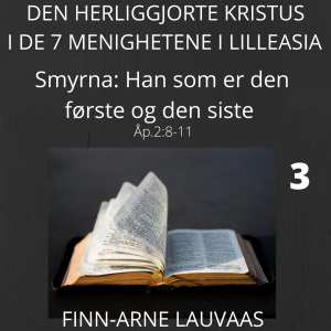 De sju sendebrevene Åp. 1-3 - 03 Smyrna: Han som er den første og den siste