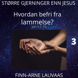 Større gjerninger enn Jesus - 03 Hvordan befri fra lammelse?