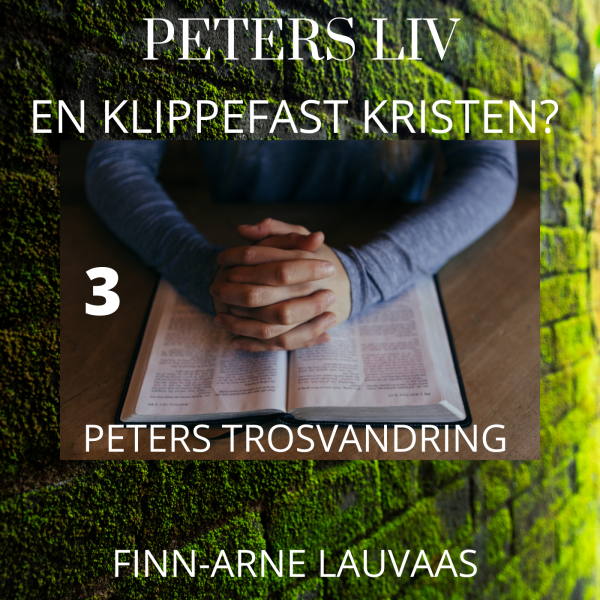 Peters liv: En klippefast kristen? - 03 Peters trosvandring