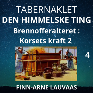 Tabernaklet - 04 Brennofferalteret: Korsets kraft 2