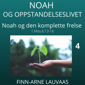 Noah - 04 Noah og den komplette frelse