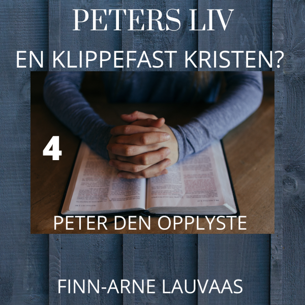 Peters liv: En klippefast kristen? - 04 Peter den opplyste