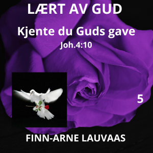 Lært av Gud - 05 Kjente du Guds gave