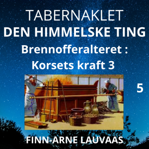 Tabernaklet - 05 Brennofferalteret: Korsets kraft 3
