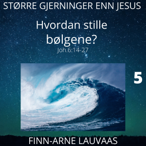 Større gjerninger enn Jesus - 05 Hvordan stille bølgene?