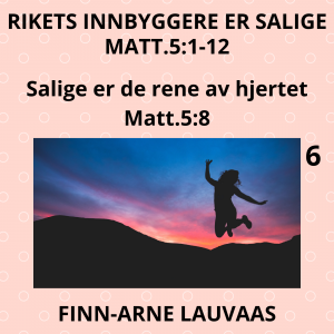 Matteus: Rikets innbyggere er salige - 06 Salige er de rene av hjertet