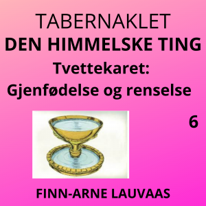 Tabernaklet - 06 Tvettekaret: Gjenfødelse og renselse