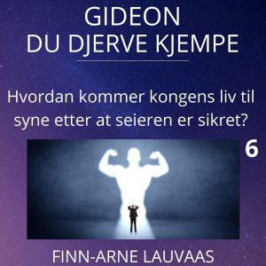 Gideon - 06 Hvordan kommer kongens liv til syne etter at seieren er sikret?