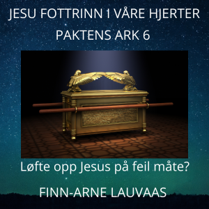 Paktens ark - 06 Løfte opp Jesus på feil måte?