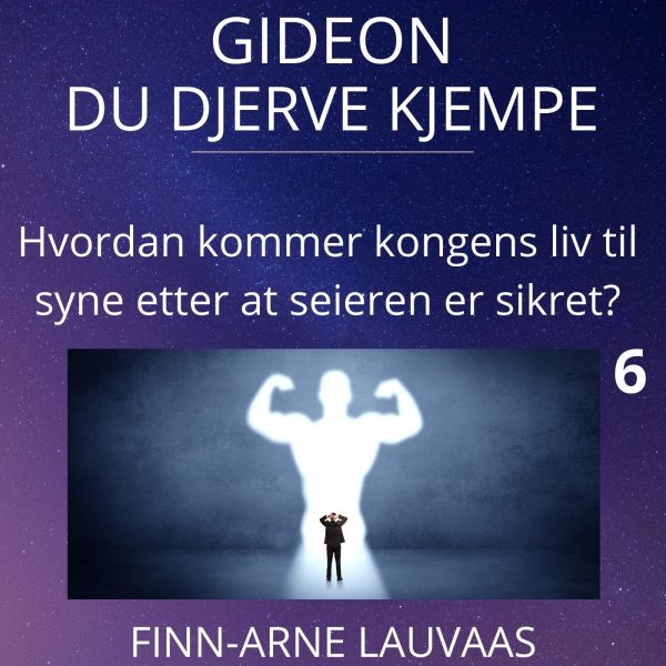 Gideon - 06 Hvordan kommer kongens liv til syne etter at seieren er sikret?