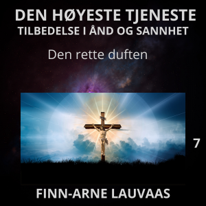 Tilbedelse: Den høyestes tjeneste - 07 Den rette duften