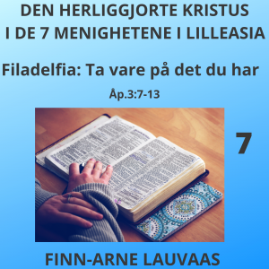 De sju sendebrevene Åp. 1-3 - 07 Filadelfia: Ta vare på det du har