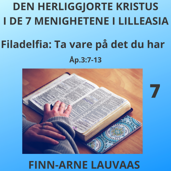 De sju sendebrevene Åp. 1-3 - 07 Filadelfia: Ta vare på det du har