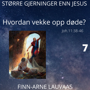 Større gjerninger enn Jesus - 07 Hvordan vekke opp døde?
