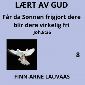 Lært av Gud - 08 Får da Sønnen frigjort dere, blir dere virkelig fri