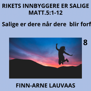 Matteus: Rikets innbyggere er salige - 08 Salige er dere når dere blir forfulgt