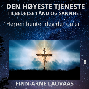 Tilbedelse: Den høyestes tjeneste - 08 Herren henter deg der du er