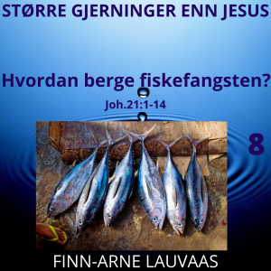 Større gjerninger enn Jesus - 08 Hvordan berge fiskefangsten?