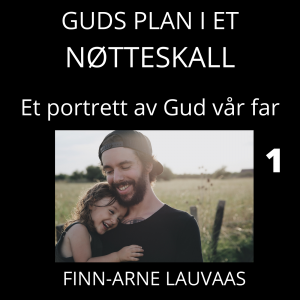 Guds plan i et nøtteskall - 01 Portrett av Gud vår Far