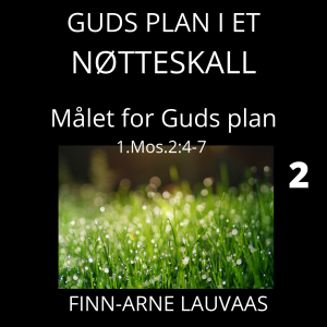 Guds plan i et nøtteskall - 02 Hvordan målet for Guds plan nås