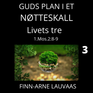Guds plan i et nøtteskall - 03 Livets tre midt i hagen
